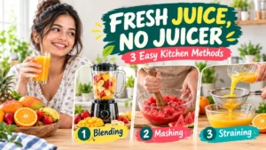 Fresh Juice Without a Juicer: 3 Easy Kitchen Methods That Work